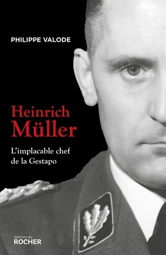 Heinrich Müller. L'implacable chef de la Gestapo