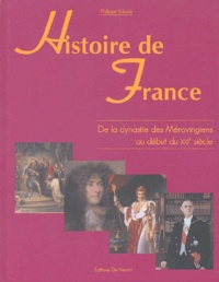 Philippe Valode - Histoire de France - De la dynastie des Mérovingiens au début du XXIe siècle.
