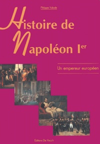 Philippe Valode - Histoire de Napoléon Ier - Un empereur européen.