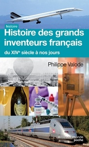 Philippe Valode - Histoire des grands inventeurs français du XIVe siècle à nos jours.