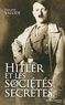Philippe Valode - Hitler et les sociétés secrètes - De la société de Thulé à la solution finale.