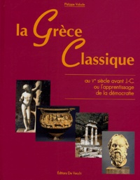 Philippe Valode - La Grèce classique au Ve siècle avant J.-C ou l'apprentissage de la démocratie.