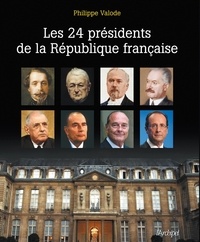 Philippe Valode - Les 24 présidents de la République française.