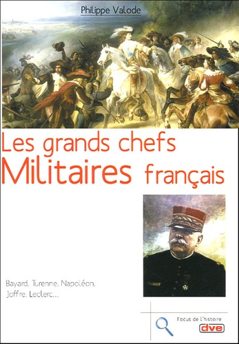 Philippe Valode - Les grands chefs militaires français.