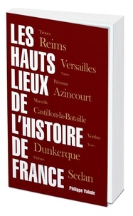 Philippe Valode - Les Hauts lieux de l'Histoire de France.