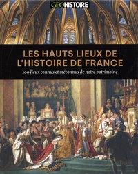 Philippe Valode - Les hauts lieux de l'histoire de France - 100 lieux connus et méconnus de notre patrimoine.