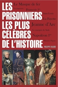 Philippe Valode - Les prisonniers les plus célèbres de l'histoire.