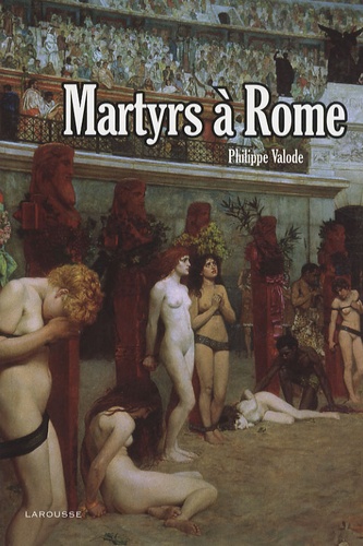 Philippe Valode - Martyrs à Rome.