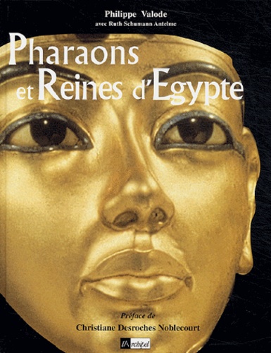 Philippe Valode et Ruth Schumann-Antelme - Pharaons et reines d'Egypte.