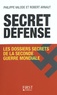 Philippe Valode et Robert Arnaut - Secret défense - Les dossiers secrets de la Seconde Guerre mondiale.