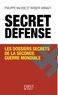 Philippe Valode et Robert Arnaut - Secret défense - Les dossiers secrets de la Seconde Guerre mondiale.
