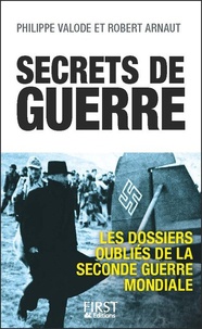 Philippe Valode et Robert Arnaut - Secrets de guerre - Les dossiers oubliés de la Seconde Guerre mondiale.