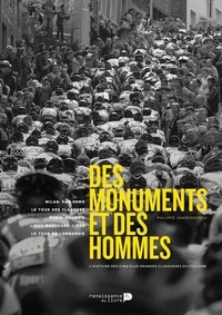 Philippe Vandenbergh - Des monuments et des hommes - L'histoire des cinq plus grandes classiques du cyclisme.