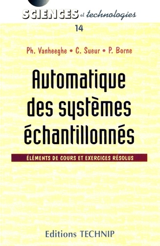 Philippe Vanheeghe et Christophe Sueur - Automatique des systèmes échantillonnés - Eléments de cours et exercices résolus.