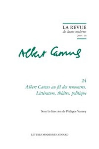 Albert Camus au fil des rencontres. Littérature, théâtre, politique