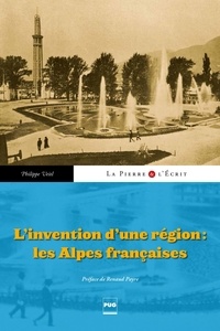 Philippe Veitl - L'Invention d'un région : les Alpes françaises.