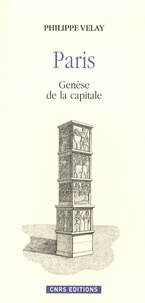 Philippe Velay - Paris - Genèse de la capitale.