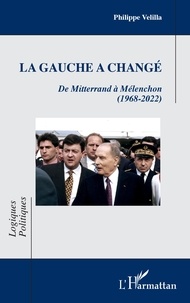 Philippe Velilla - La gauche a changé - De Mitterrand à Mélenchon (1968-2022).