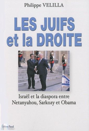 Philippe Velilla - Les Juifs et la droite - Israël et la diaspora entre Netanyahou, Sarkozy et Obama.