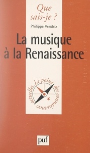 Philippe Vendrix et Paul Angoulvent - La musique à la Renaissance.