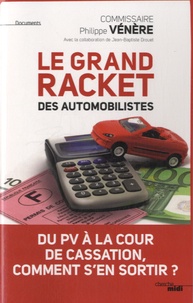 Philippe Vénère - Le grand racket des automobilistes.