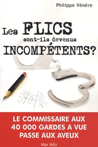 Philippe Vénère - Les flics sont-ils devenus incompétents ?.