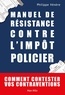Philippe Vénère - Manuel de résistance contre l'impôt policier - Comment contester vos contraventions.