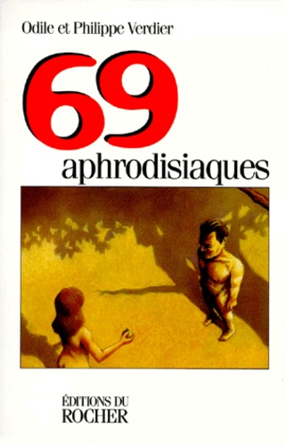 Philippe Verdier et Odile Verdier - 69 aphrodisiaques.
