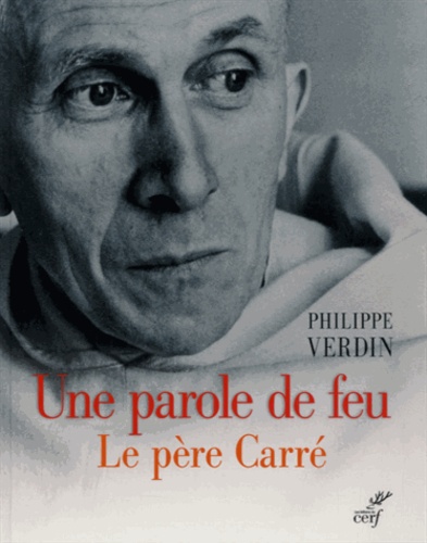 Philippe Verdin - Une parole de feu - Le père Carré.