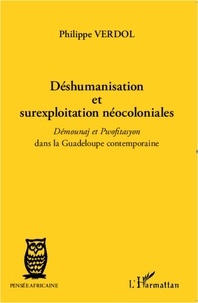 Philippe Verdol - Déshumanisation et surexploitation néocoloniales - Démounaj et Pwofitasyon dans la Guadeloupe contemporaine.