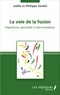 Philippe Verdol et Joëlle Verdol - La voie de la fusion - Magnétisme, spiritualité et altermondialisme.