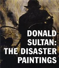 Donald Sultan: The Disaster Paintings
