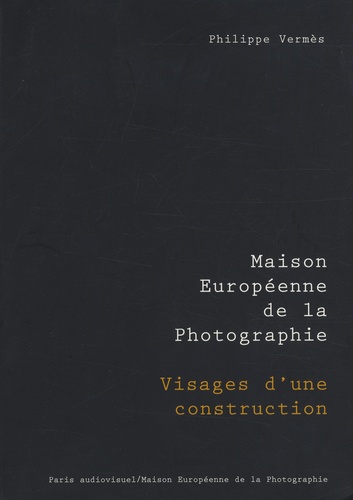 Philippe Vermès - Maison européenne de la photographie - Visages d'une construction.