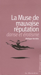 Philippe Verrièle - La Muse de mauvaise réputation - Danse et érotisme.