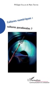 Philippe Viallon et Marc Trestini - Cultures numériques : cultures paradoxales ?.