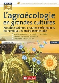 Philippe Viaux - L'agroécologie en grandes cultures - Vers des systèmes à hautes performances économiques et environnementales.