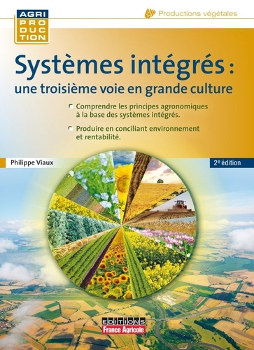 Philippe Viaux - Les systèmes intégrés - Une troisième voie en grande culture.