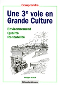 Philippe Viaux - Une 3e voie en grande culture - Environnement, qualité, rentabilité.