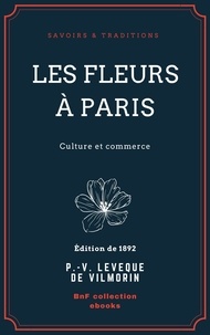 Philippe-Victoire Lévêque de Vilmorin - Les Fleurs à Paris - Culture et commerce.