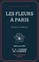 Les Fleurs à Paris. Culture et commerce