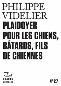 Philippe Videlier - Plaidoyer pour les chiens, bâtards, fils de chiennes.