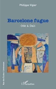 Philippe Vigier - Barcelone fugue - Ode à Dali.