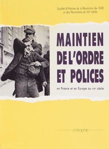 Philippe Vigier - Maintien de l'ordre et polices - En France et en Europe au XIXe siècle, [colloque de Paris et Nanterre, 8-10 décembre 1983.