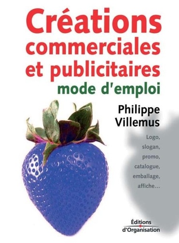 Philippe Villemus - Créations commerciales et publicitaires : mode d'emploi.