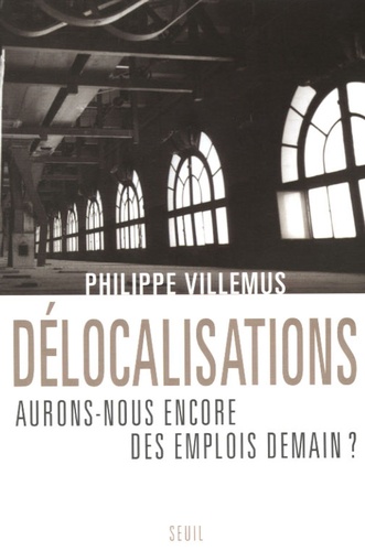 Philippe Villemus - Délocalisations - Aurons-nous encore des emplois demain ?.