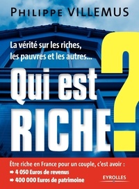 Philippe Villemus - Qui est riche ? - La vérité sur les riches, les pauvres et les autres....