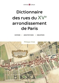 Philippe Virat - Dictionnaire des rues du XVe arrondissement de Paris - Histoire, architecture, industries.