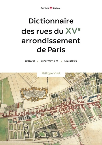 Dictionnaire des rues du XVe arrondissement de Paris. Histoire, architecture, industries