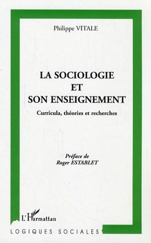 Philippe Vitale - La sociologie et son enseignement - Curricula, théories et recherches.
