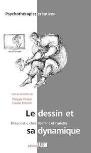Philippe Wallon et Claude Mesmin - Le dessin et sa dynamique diagnostique chez l'enfant et l'adulte.